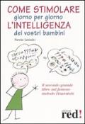 Come stimolare giorno per giorno l'intelligenza dei vostri bambini