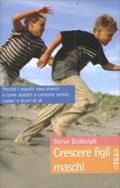 Come Crescere i figli maschi: un libro dedicato a tutti i genitori di figli maschi da 0 a 18 anni